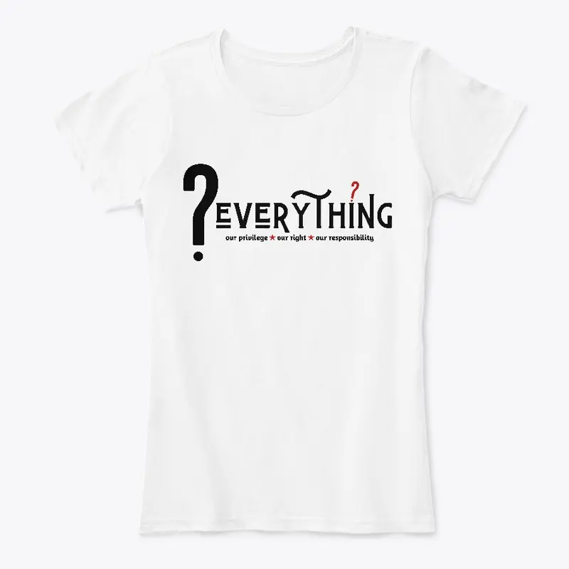 Question Everything Tees and More