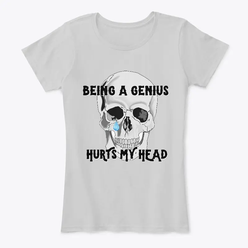 Being a Genius Hurts My Head Apparel