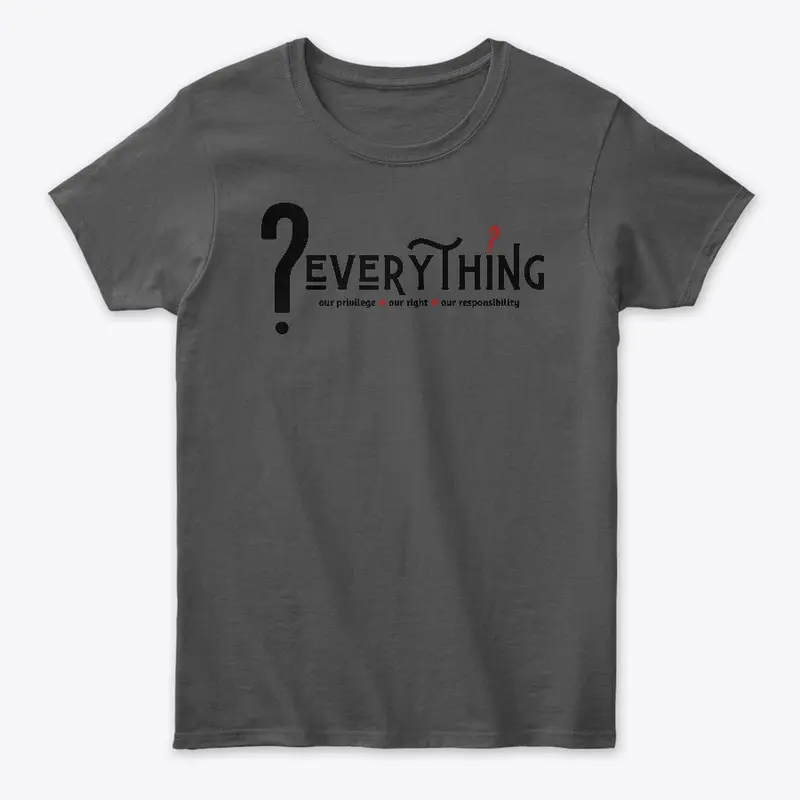 Question Everything Tees and More