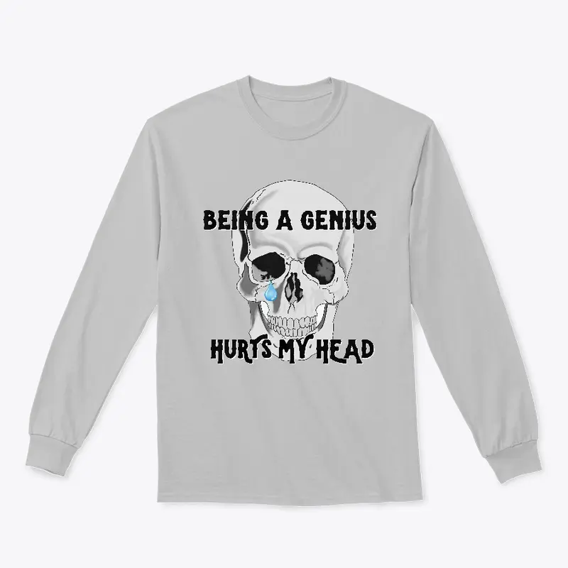 Being a Genius Hurts My Head Apparel