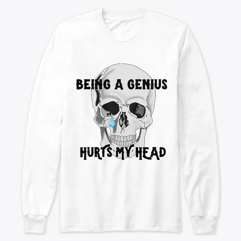 Being a Genius Hurts My Head Apparel