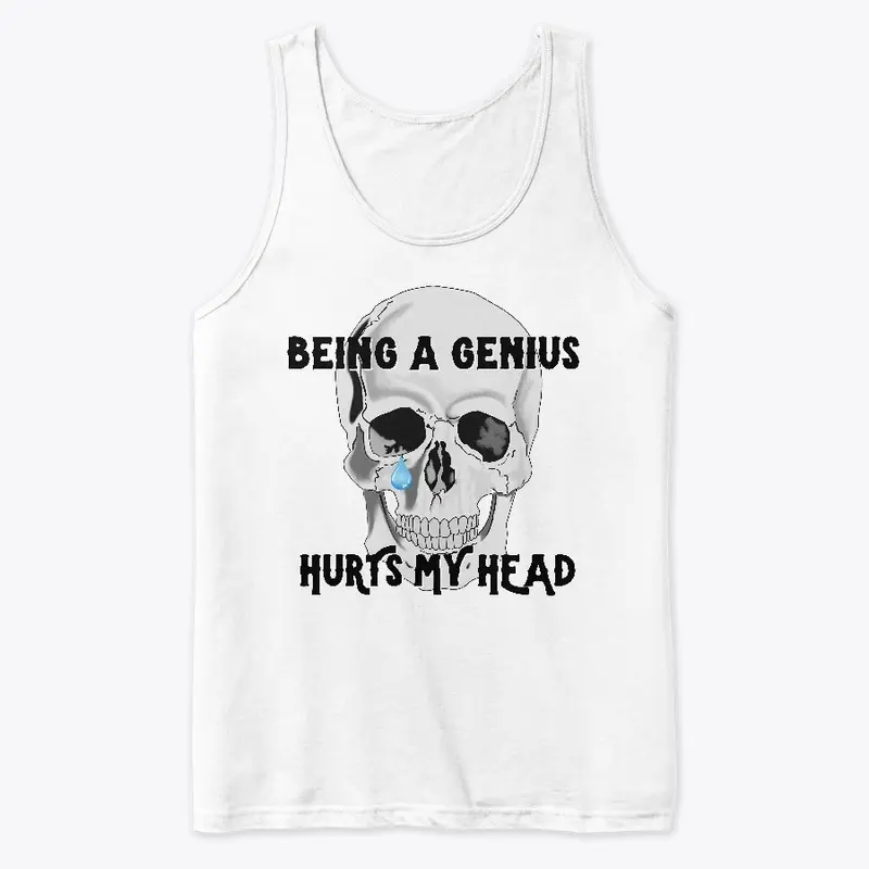 Being a Genius Hurts My Head Apparel